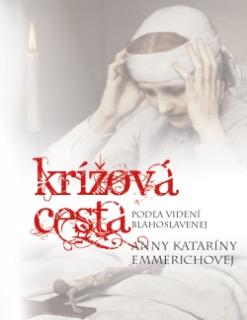 Krížová cesta podľa videní blahoslavenej Anny Kataríny Emmerichovej  (80 str.)