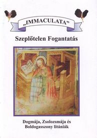 Inmaculatata" Szeplőtelen fogantatás Dogmája, Zsolozsmája és Boldogasszony litán