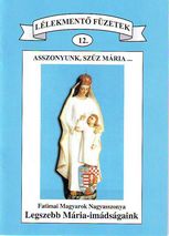 Asszonyunk, Szűz Mária... Fatimai Magyarok Nagyasszonya Legszebb Mária - imádság